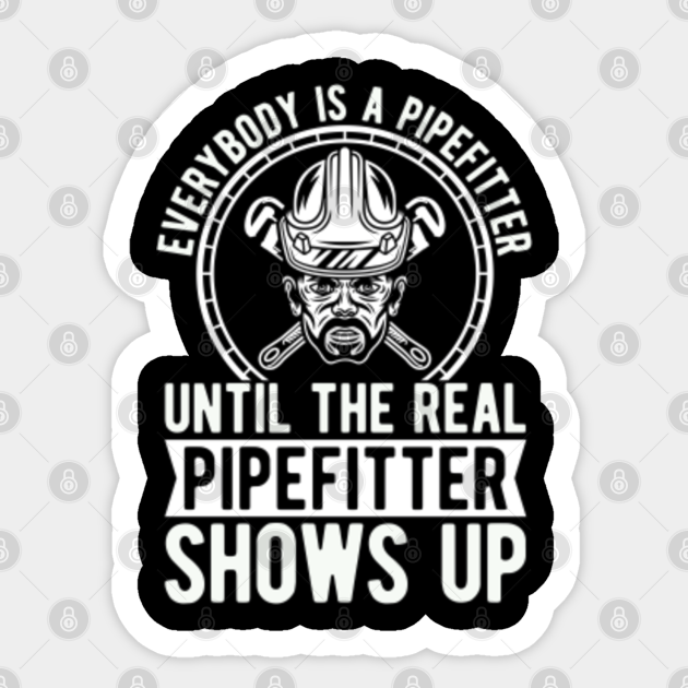 Pipefitter Everybody Is A Pipefitter Until Laborer Pipefitter